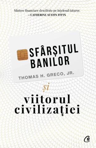Carti pentru adulti si adolescenti - Sfârșitul banilor și viitorul civilizației, autor Thomas H. Greco Jr.
