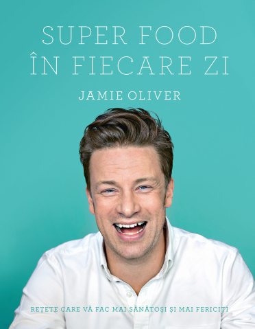 Carti pentru adulti si adolescenti - Super food în fiecare zi, autor Jamie Oliver