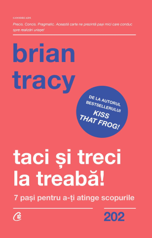 Carti pentru adulti si adolescenti - Taci și treci la treabă!, autor Brian Tracy