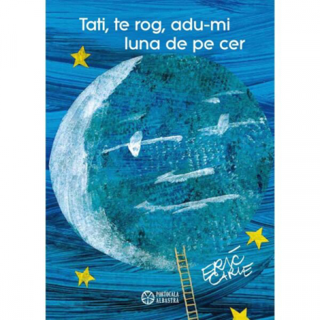 Cărți Educative, Activități - Tati te rog adu-mi luna de pe cer - Eric Carle