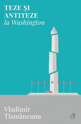 Carti pentru adulti si adolescenti - Teze și antiteze la Washington, autor Vladimir Tismăneanu