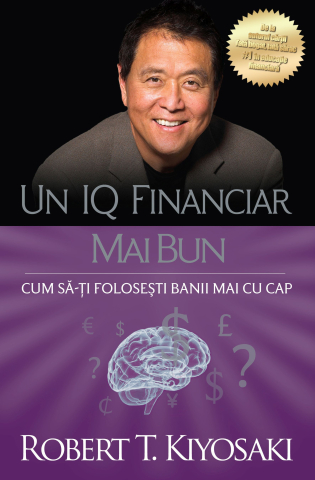 Carti pentru adulti si adolescenti - Un IQ financiar mai bun, autor Robert T. Kiyosaki