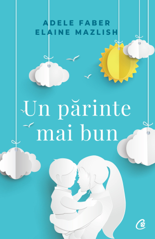 Carti pentru adulti si adolescenti - Un părinte mai bun, autor Elaine Mazlish,Adele Faber
