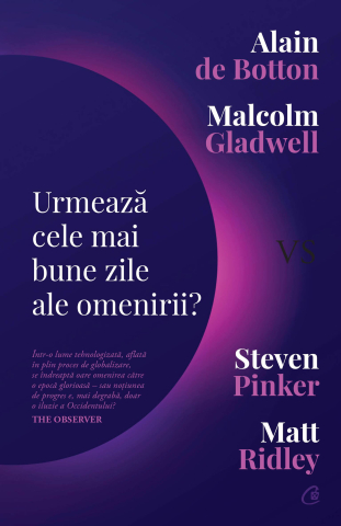 Carti pentru adulti si adolescenti - Urmează cele mai bune zile ale omenirii?, autor Alain de Botton,Matt Ridley,Steven Pinker,Malcolm Gladwell
