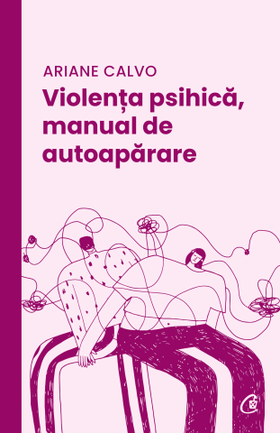 Carti pentru adulti si adolescenti - Violența psihică, manual de autoapărare, autor Ariane Calvo