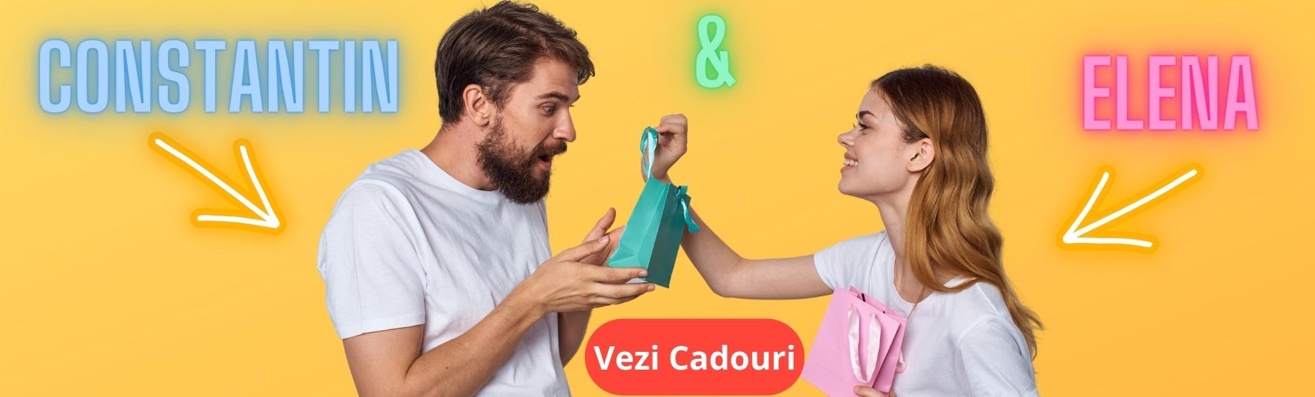 Cadouri Constantin si Elena