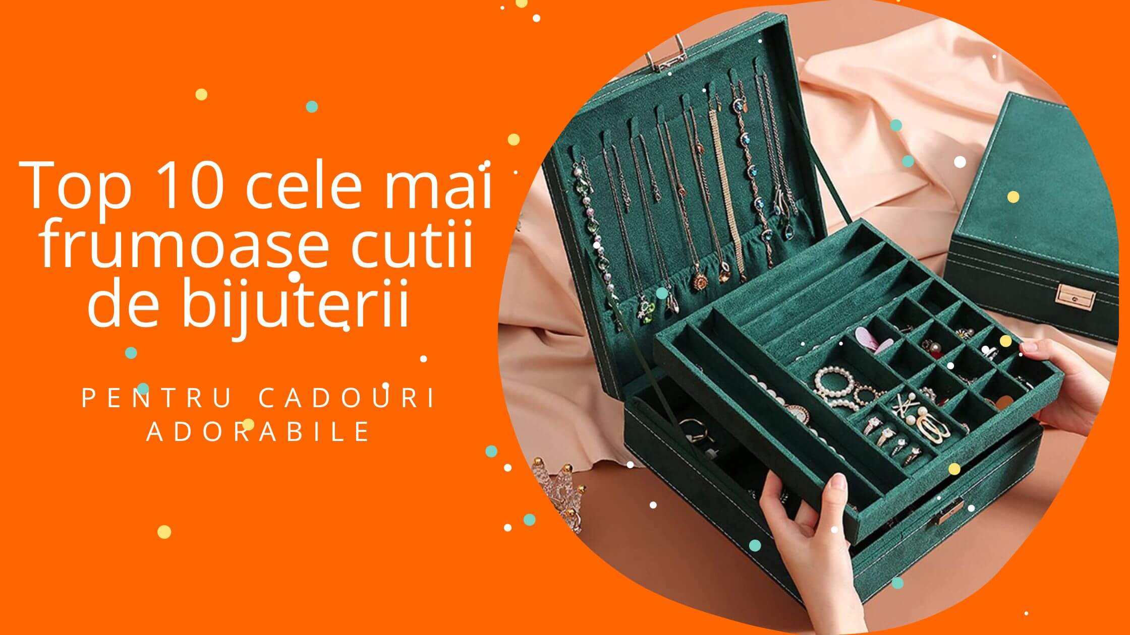 Top 10 cele mai frumoase cutii de bijuterii pentru cadouri adorabile