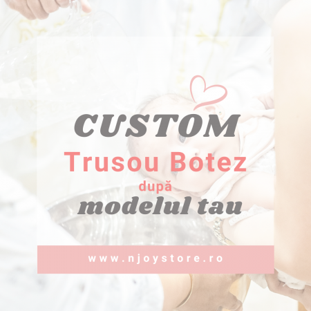 Trusou botez - CUSTOM | Trusou botez personalizat dupa modelul tau