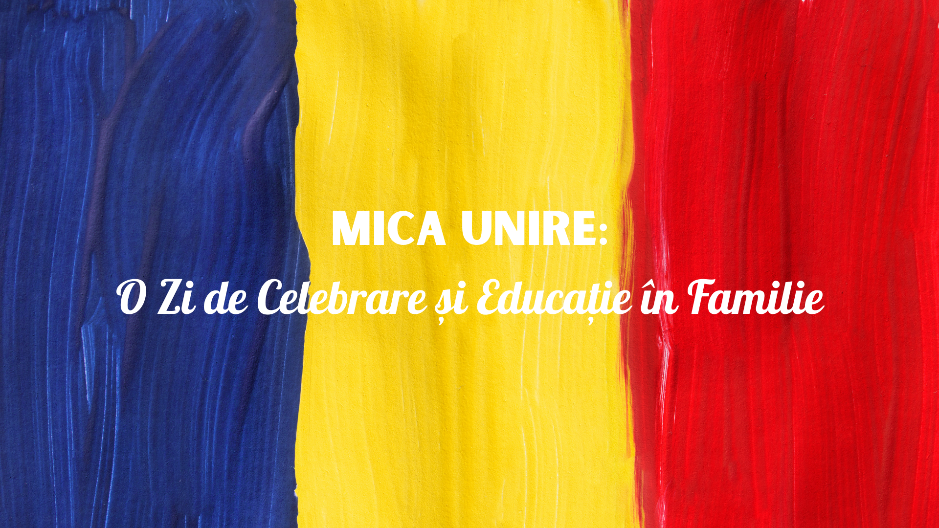 Mica Unire: O zi de celebrare si educatie in familie