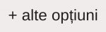 + alte opțiuni