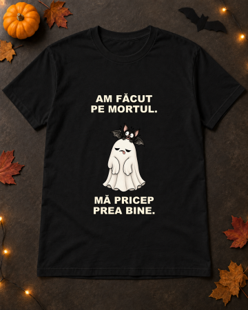 Halloween - Tricou Unisex Mă Pricep Să Fac Pe Mortul