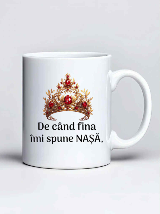 Cana personalizata - De cand fina imi spune nasa, ma simt ca o bogatasa [1]