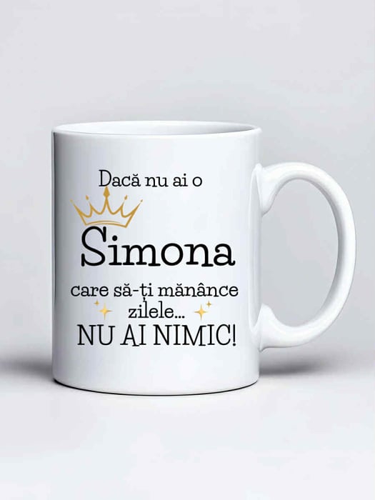 Cana personalizata - Daca nu ai o Simona care sa-ti manance zilele... nu ai nimic [1]