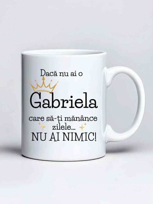 Cana personalizata - Daca nu ai o Gabriela care sa-ti manance zilele... nu ai nimic [1]