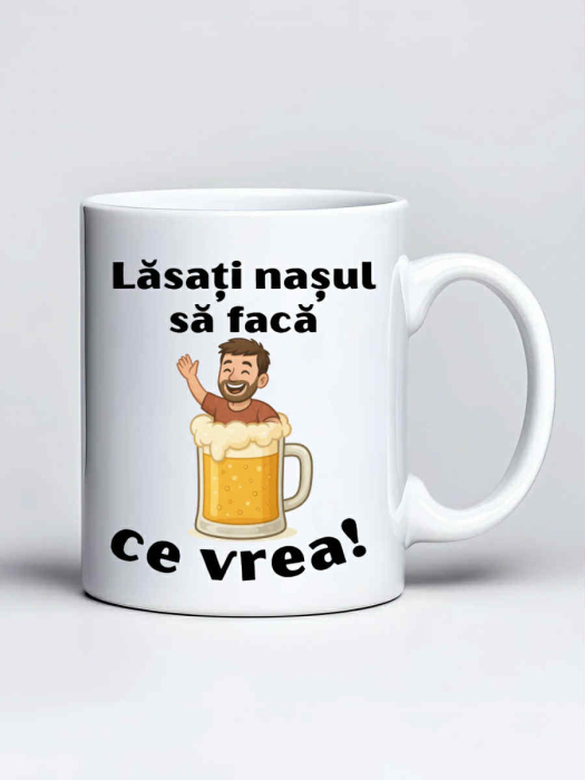 Cana personalizata - Lasati nasul sa faca ce vrea [1]