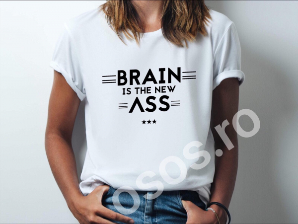 Tricou damă personalizat - Brain is the new ass [1]