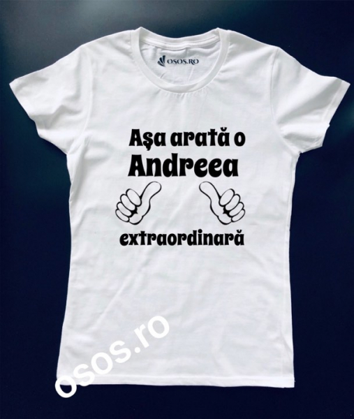 Tricou damă personalizat - Asa arata o Andreea extraordinara [1]