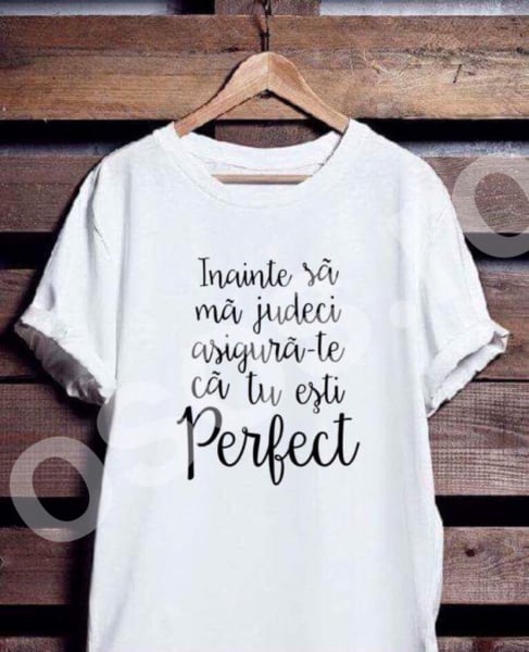 Tricou damă - Înainte să mă judeci asigură-te ca tu eşti perfect [1]