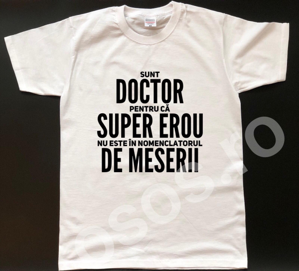 Tricou personalizat bărbătesc - Sunt doctor pentru că super erou nu este în nomenclatorul de meserii [1]