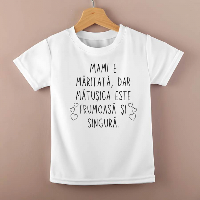 Tricou personalizat copii - Mama e maritata, dar matusica este frumoasa si singura [1]