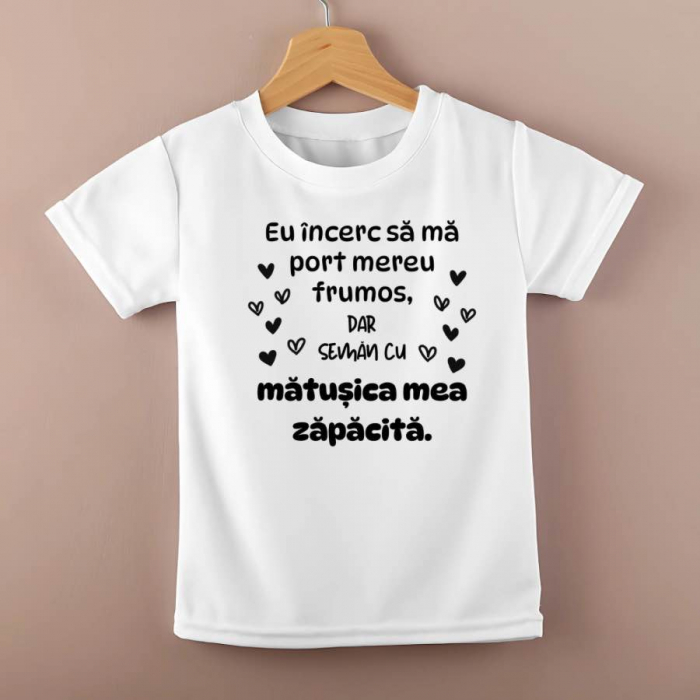 Tricou personalizat copii - Eu incerc sa ma port mereu frumos, dar seman cu matusica mea zapacita [1]