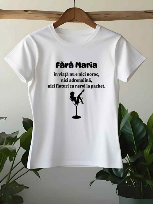 TRICOU PERSONALIZAT CU NUME - Fara Maria in viata nu e nici noroc, nici adrenalina [1]