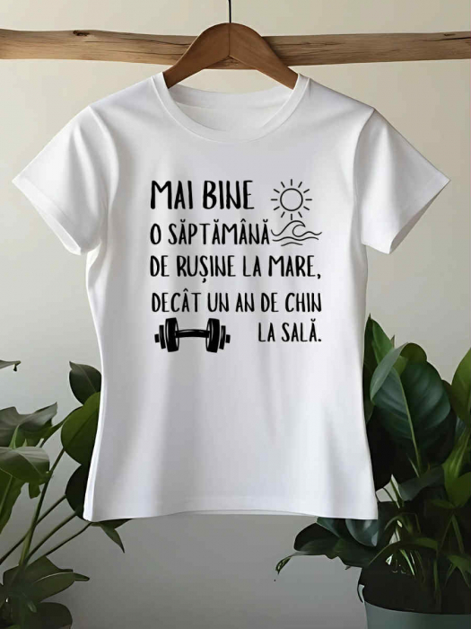 TRICOU PERSONALIZAT DAMA - Mai bine o saptamana de rusine la mare, decat un an de chin la sala [1]