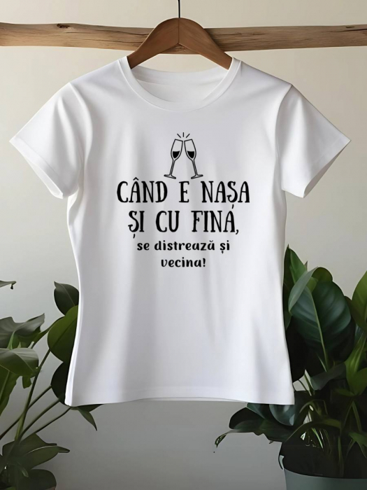 TRICOU PERSONALIZAT DAMA - Cand e nasa si cu fina, se distreaza si vecina [1]