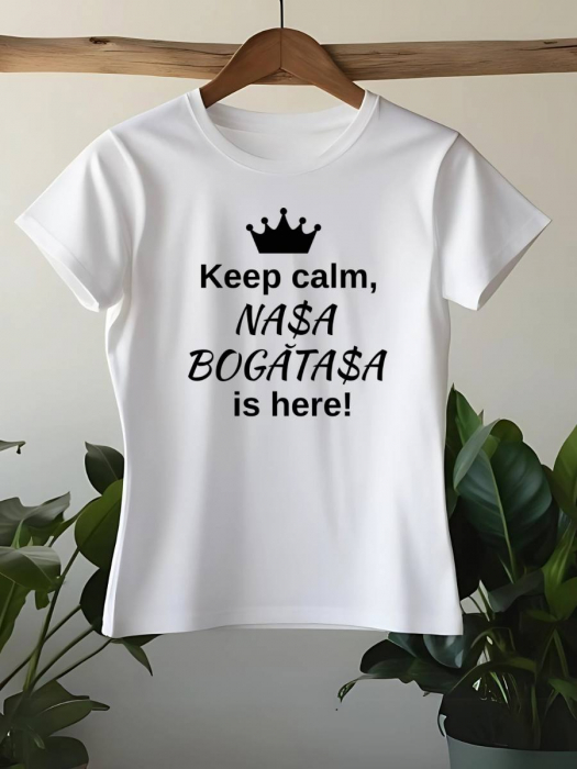 TRICOU PERSONALIZAT DAMA - Keep calm, nasa bogatasa is here [1]