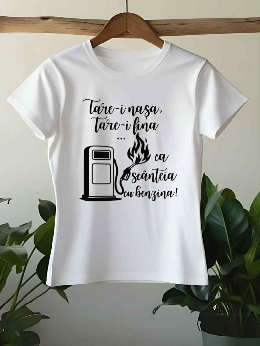 TRICOU PERSONALIZAT DAMA - Tare-i nasa, tare-i fina... ca scateia cu benzina [1]