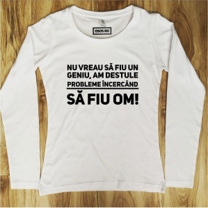 Bluze cu citate - Bluza dama - Nu vreau sa fiu un geniu