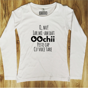 Bluze rele - Bluza dama - O, nu! Iar mi-am dat ochii peste cap cu voce tare
