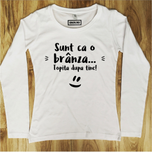 Bluze amuzante - Bluza dama - Sunt ca o branza topita dupa tine