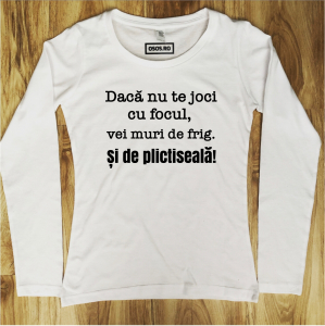 Bluze dama - Bluza dama - Daca nu te joci cu focul