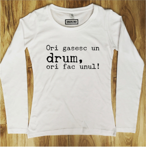 Bluze motivationale - Bluza dama - Ori gasesc un drum, ori fac unul