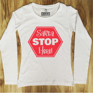 Crăciun - Bluza dama - Santa Stop Here