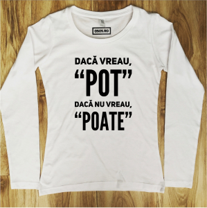 Bluze motivationale - Bluza dama - Daca vreau, pot. Daca nu vreau, poate