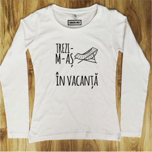 Bluze amuzante - Bluza dama - Trezi-m-as in vacanta