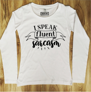 Bluze rele - Bluza dama - I speak fluent sarcasm