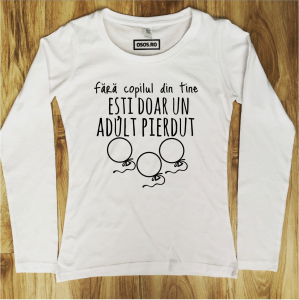 Bluze motivationale - Bluza dama - Fara copilul din tine esti doar un adult pierdut