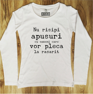 Bluze motivationale - Bluza dama - Nu risipi apusuri cu oameni care vor pleca la rasarit