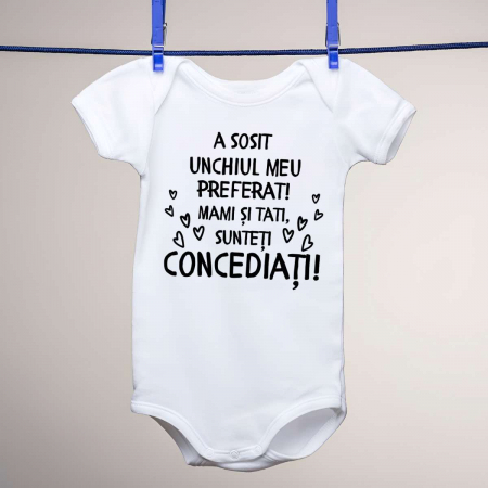 Body-uri personalizate - Body copii - A sosit unchiul meu preferat. Mami si tati, sunteti concediati