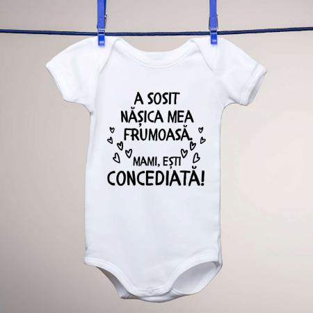 Body-uri personalizate - Body copii - A sosit nasica mea frumoasa. Mami, esti concediata!