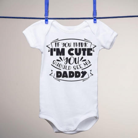 Body-uri personalizate - Body copii - If You Think I'm Cute You Should See My Daddy