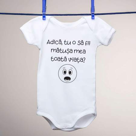 Body-uri personalizate - Body copii - Adica, tu o sa fii matusa mea toata viata?