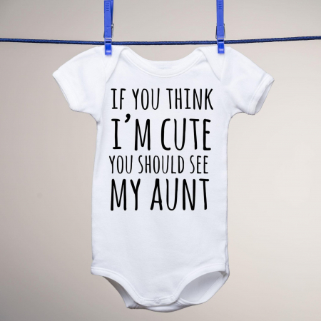 Body-uri personalizate - Body - If you think i'm cute you should see my aunt