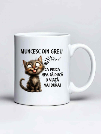 Cani cu pisici - Cana personalizata - Muncesc din greu ca pisica mea sa duca o viata mai buna