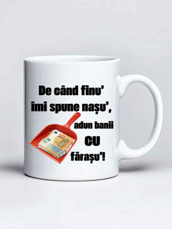 Cani pentru fini si nasi - Cana personalizata - De cand finu' imi spune nasu' adun banii cu farasu'