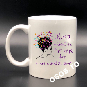 Căni personalizate - Cana personalizata - M-oi fi nascut eu fara aripi, dar m-am nascut sa zbor