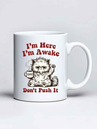 Cani cu pisici - Cana personalizata - I'm here. I'm awake. Don't push it